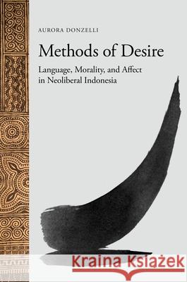 Methods of Desire: Language, Morality, and Affect in Neoliberal Indonesia Aurora Donzelli 9780824878290 University of Hawaii Press - książka
