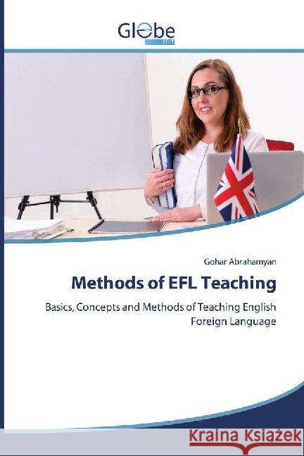 Methods of EFL Teaching : Basics, Concepts and Methods of Teaching English Foreign Language Abrahamyan, Gohar 9786139415182 GlobeEdit - książka