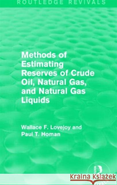 Methods of Estimating Reserves of Crude Oil, Natural Gas, and Natural Gas Liquids (Routledge Revivals) Wallace F. Lovejoy Paul T. Homan 9781138856813 Routledge - książka