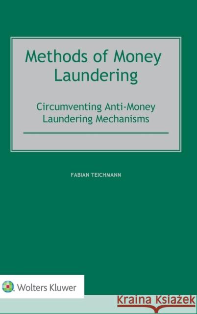 Methods of Money Laundering: Circumventing Anti-Money Laundering Mechanisms Fabian Teichmann 9789403537238 Kluwer Law International - książka