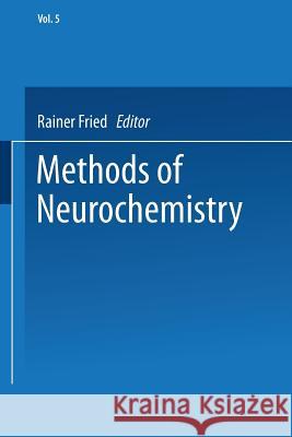 Methods of Neurochemistry: Volume 5 Fried, Rainer 9781489961860 Springer - książka