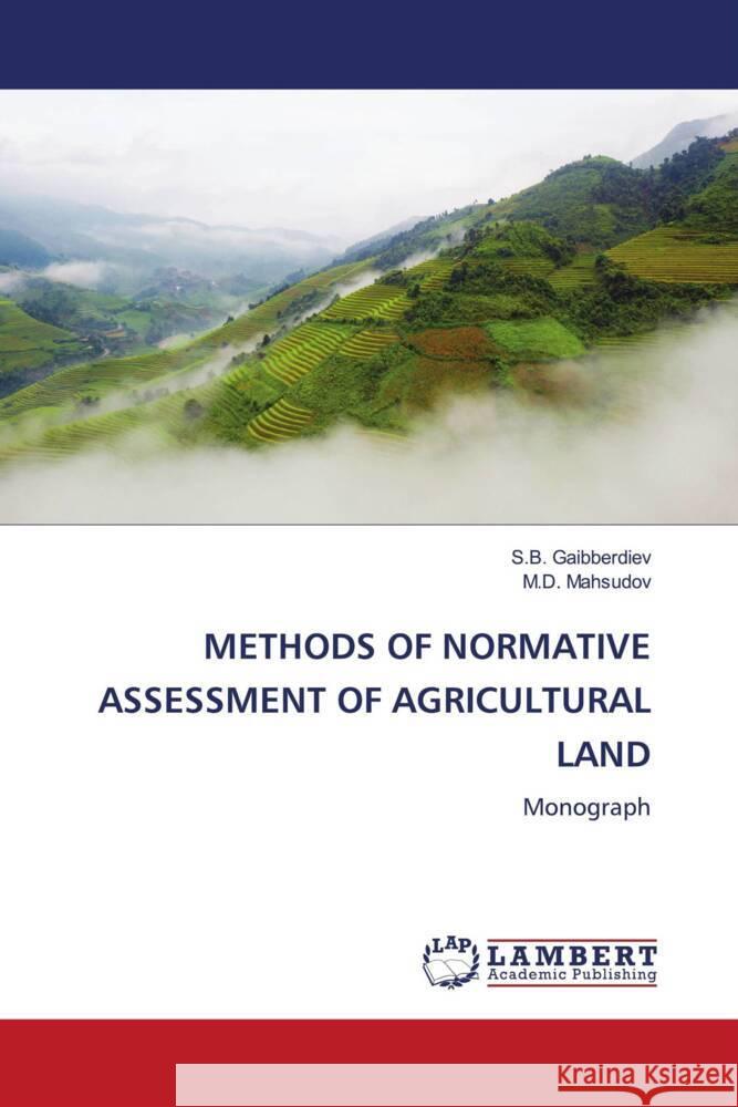 METHODS OF NORMATIVE ASSESSMENT OF AGRICULTURAL LAND Gaibberdiev, S.B., __hsudov, _.D. 9786204752464 LAP Lambert Academic Publishing - książka