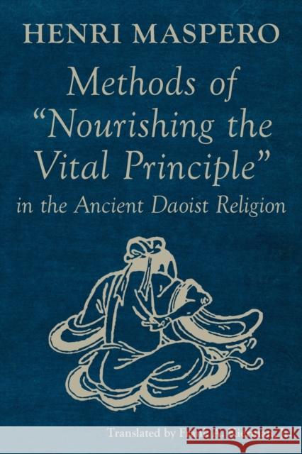 Methods of Nourishing the Vital Principle in the Ancient Daoist Religion Maspero, Henri 9781922169204 Quirin Press - książka
