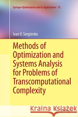Methods of Optimization and Systems Analysis for Problems of Transcomputational Complexity Ivan V. Sergienko 9781493900237 Springer - książka