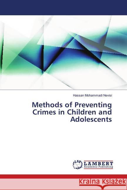 Methods of Preventing Crimes in Children and Adolescents Mohammadi Nevisi, Hassan 9786139911332 LAP Lambert Academic Publishing - książka