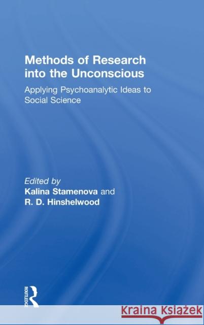 Methods of Research Into the Unconscious: Applying Psychoanalytic Ideas to Social Science Kalina Stamenova Robert D. Hinshelwood 9781138326613 Routledge - książka