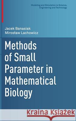 Methods of Small Parameter in Mathematical Biology Jacek Banasiak Miros Aw Lachowicz 9783319051390 Birkhauser - książka