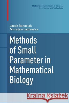 Methods of Small Parameter in Mathematical Biology Jacek Banasiak Miros Aw Lachowicz 9783319381831 Birkhauser - książka