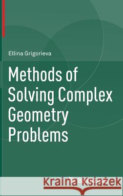Methods of Solving Complex Geometry Problems Ellina Grigorieva 9783319007045 Birkhauser - książka