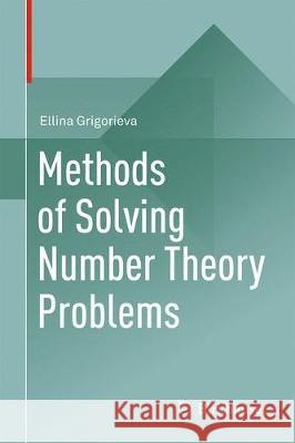 Methods of Solving Number Theory Problems Ellina Grigorieva 9783319909141 Birkhauser - książka
