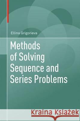 Methods of Solving Sequence and Series Problems Ellina Grigorieva 9783319456850 Birkhauser - książka