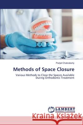 Methods of Space Closure Chakraborty, Parijat 9786202667432 LAP Lambert Academic Publishing - książka