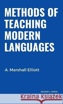 Methods of Teaching Modern Languages A Marshall Elliott   9789390877430 Mjp Publishers - książka