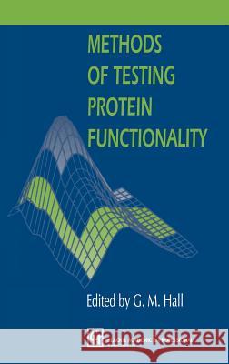 Methods of Testing Protein Functionality G. M. Hall Hall                                     George M. Hall 9780751400533 Aspen Publishers - książka