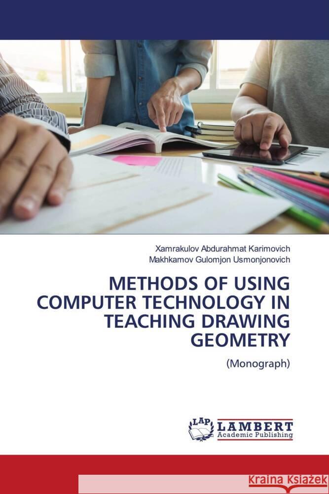 METHODS OF USING COMPUTER TECHNOLOGY IN TEACHING DRAWING GEOMETRY Abdurahmat Karimovich, Xamrakulov, Gulomjon Usmonjonovich, Makhkamov 9786204730394 LAP Lambert Academic Publishing - książka