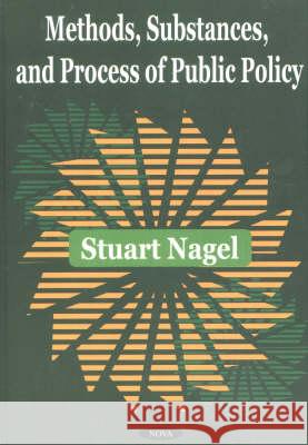 Methods, Substances & Process of Public Policy Stuart Nagel 9781590332412 Nova Science Publishers Inc - książka