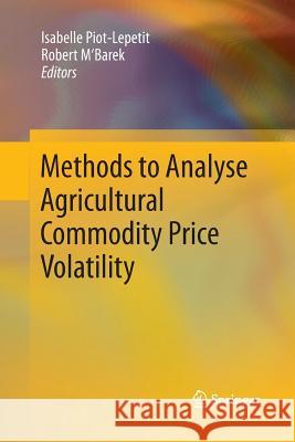 Methods to Analyse Agricultural Commodity Price Volatility Isabelle Piot-Lepetit Robert M'Barek  9781489988812 Springer - książka