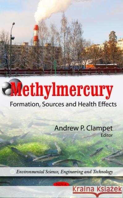 Methylmercury: Formation, Sources & Health Effects Andrew P Clampet 9781617618383 Nova Science Publishers Inc - książka