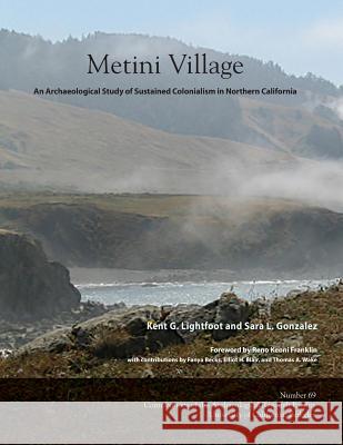 Metini Village: An Archaeological Study of Sustained Colonialism in Northern California Kent G. Lightfoot Sara L. Gonzalez 9780989002271 Archaeological Research Facility University o - książka