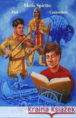 Metis Spirits: Past Connections Deborah L Delaronde   9781778110528 Independently Published - książka