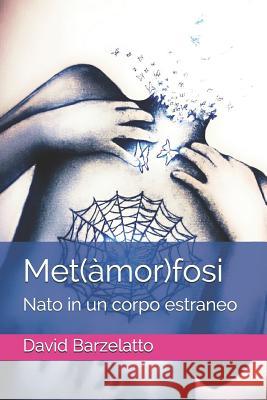 Met(?mor)fosi: Nato in un corpo estraneo David Barzelatto 9781097203932 Independently Published - książka