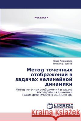 Metod Tochechnykh Otobrazheniy V Zadachakh Nelineynoy Dinamiki Antonovskaya Ol'ga                       Goryunov Vladimir 9783659475672 LAP Lambert Academic Publishing - książka