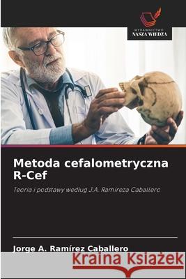 Metoda cefalometryczna R-Cef Ramírez Caballero, Jorge A. 9786200725271 Wydawnictwo Nasza Wiedza - książka