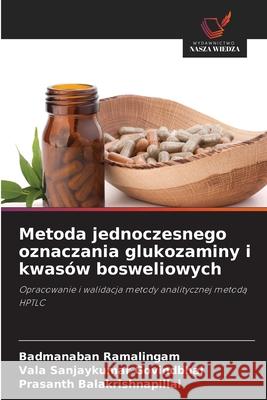 Metoda jednoczesnego oznaczania glukozaminy i kwasów bosweliowych Ramalingam, Badmanaban, Govindbhai, Vala Sanjaykumar, Balakrishnapillai, Prasanth 9786202358101 Wydawnictwo Nasza Wiedza - książka