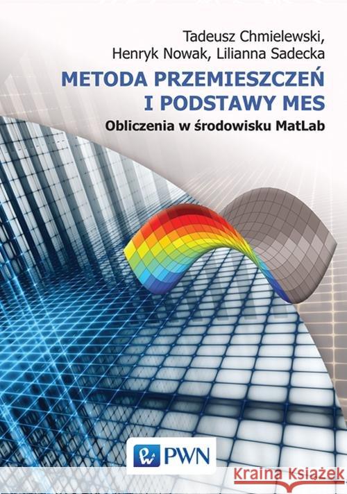Metoda przemieszczeń i podstawy MES. Obliczenia w środowisku MatLab Chmielewski Tadeusz Nowak Henryk Sadecka Lilianna 9788301187057 Wydawnictwo Naukowe PWN - książka