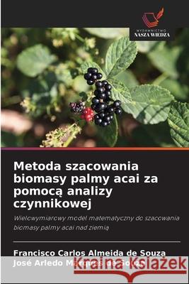 Metoda szacowania biomasy palmy acai za pomoca analizy czynnikowej Souza, Francisco Carlos Almeida de, Souza, José Arledo Marques de 9786208478360 Wydawnictwo Nasza Wiedza - książka