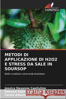 Metodi Di Applicazione Di H2o2 E Stress Da Sale in Soursop Jessica Dayanne Capitulino, Geovani Soares de Lima, Carlos Alberto Vieira de Azevedo 9786204161488 Edizioni Sapienza - książka