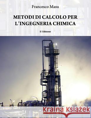 Metodi Di Calcolo Per l'Ingegneria Chimica Francesco Masu 9788865600290 Not Avail - książka