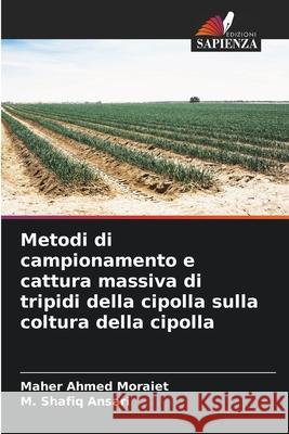 Metodi di campionamento e cattura massiva di tripidi della cipolla sulla coltura della cipolla Moraiet, Maher Ahmed, Ansari, M. Shafiq 9786203887600 Edizioni Sapienza - książka