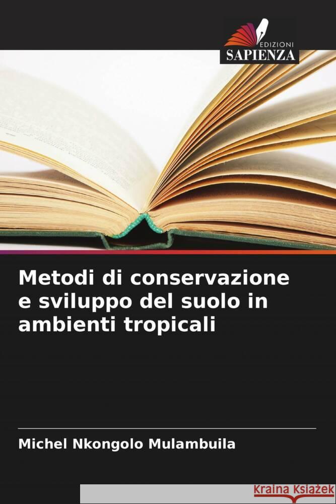 Metodi di conservazione e sviluppo del suolo in ambienti tropicali Michel Nkongolo Mulambuila   9786206054795 Edizioni Sapienza - książka