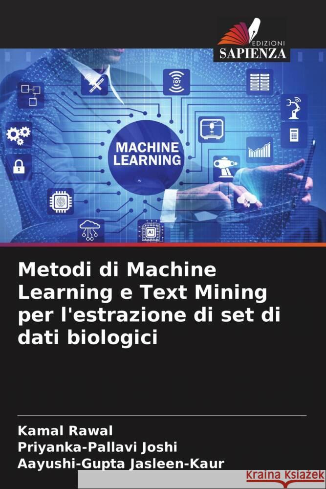 Metodi di Machine Learning e Text Mining per l'estrazione di set di dati biologici Rawal, Kamal, Joshi, Priyanka-Pallavi, Jasleen-Kaur, Aayushi-Gupta 9786206403500 Edizioni Sapienza - książka