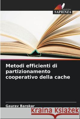 Metodi efficienti di partizionamento cooperativo della cache Barokar, Gaurav 9786208474386 Edizioni Sapienza - książka