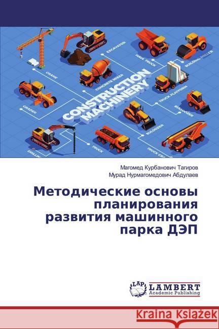 Metodicheskie osnowy planirowaniq razwitiq mashinnogo parka DJeP Tagirow, Magomed Kurbanowich; Abdulaew, Murad Nurmagomedowich 9786138334002 LAP Lambert Academic Publishing - książka
