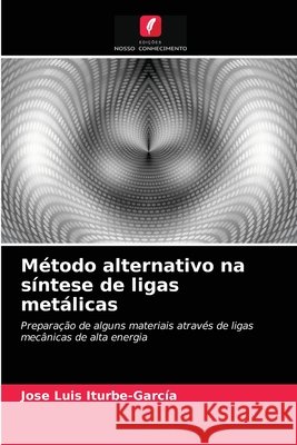 Método alternativo na síntese de ligas metálicas José Luis Iturbe-García 9786203220131 Edicoes Nosso Conhecimento - książka