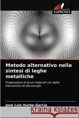 Metodo alternativo nella sintesi di leghe metalliche José Luis Iturbe-García 9786203219982 Edizioni Sapienza - książka