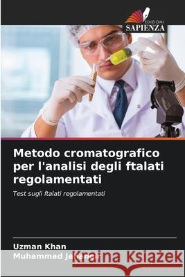 Metodo cromatografico per l'analisi degli ftalati regolamentati Khan, Uzman, Jahangir, Muhammad 9786138259961 Edizioni Sapienza - książka