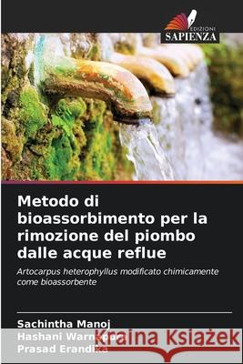 Metodo di bioassorbimento per la rimozione del piombo dalle acque reflue Sachintha Manoj Hashani Warnapura Prasad Erandika 9786207894185 Edizioni Sapienza - książka