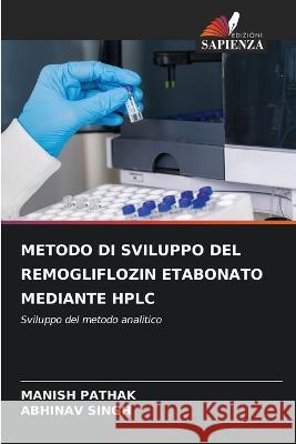 Metodo Di Sviluppo del Remogliflozin Etabonato Mediante HPLC Manish Pathak Abhinav Singh  9786205948637 Edizioni Sapienza - książka