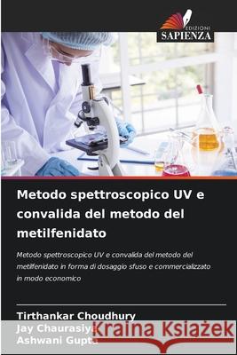 Metodo spettroscopico UV e convalida del metodo del metilfenidato Tirthankar Choudhury Jay Chaurasiya Ashwani Gupta 9786207572366 Edizioni Sapienza - książka