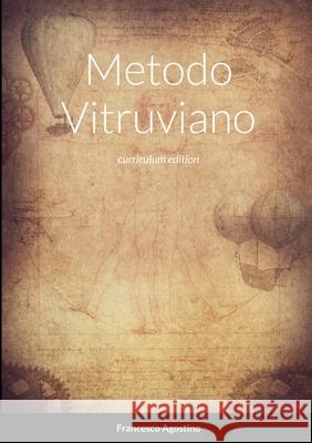 Metodo Vitruviano: Trasforma il tuo anonimo curriculum nel contratto di lavoro dei tuoi sogni Francesco Agostino, Roberto Fagiolo, Daniela Mattei 9781471789632 Lulu.com - książka
