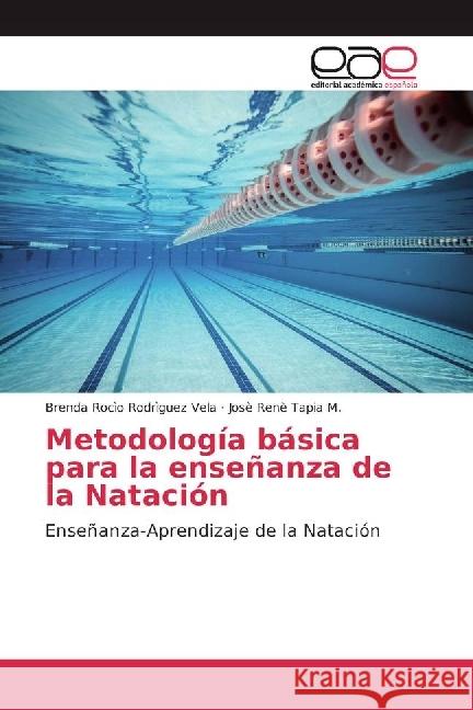 Metodología básica para la enseñanza de la Natación : Enseñanza-Aprendizaje de la Natación Rodríguez Vela, Brenda Rocío; Tapia M., Josè Renè 9783330095007 Editorial Académica Española - książka