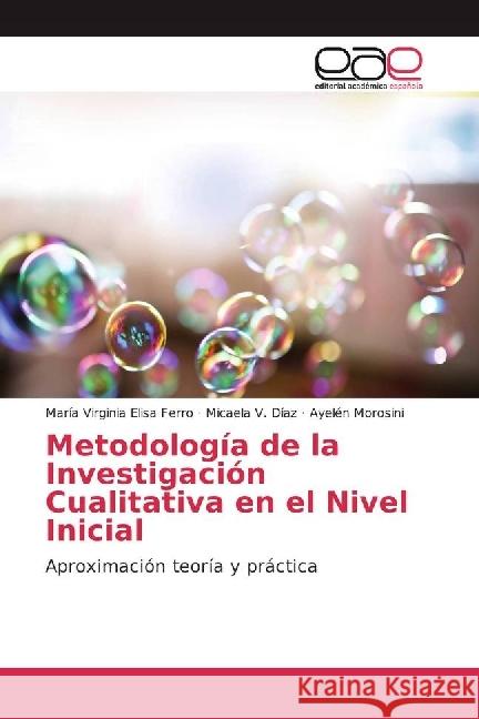 Metodología de la Investigación Cualitativa en el Nivel Inicial : Aproximación teoría y práctica Ferro, María Virginia Elisa; Díaz, Micaela V.; Morosini, Ayelén 9783639603736 Editorial Académica Española - książka