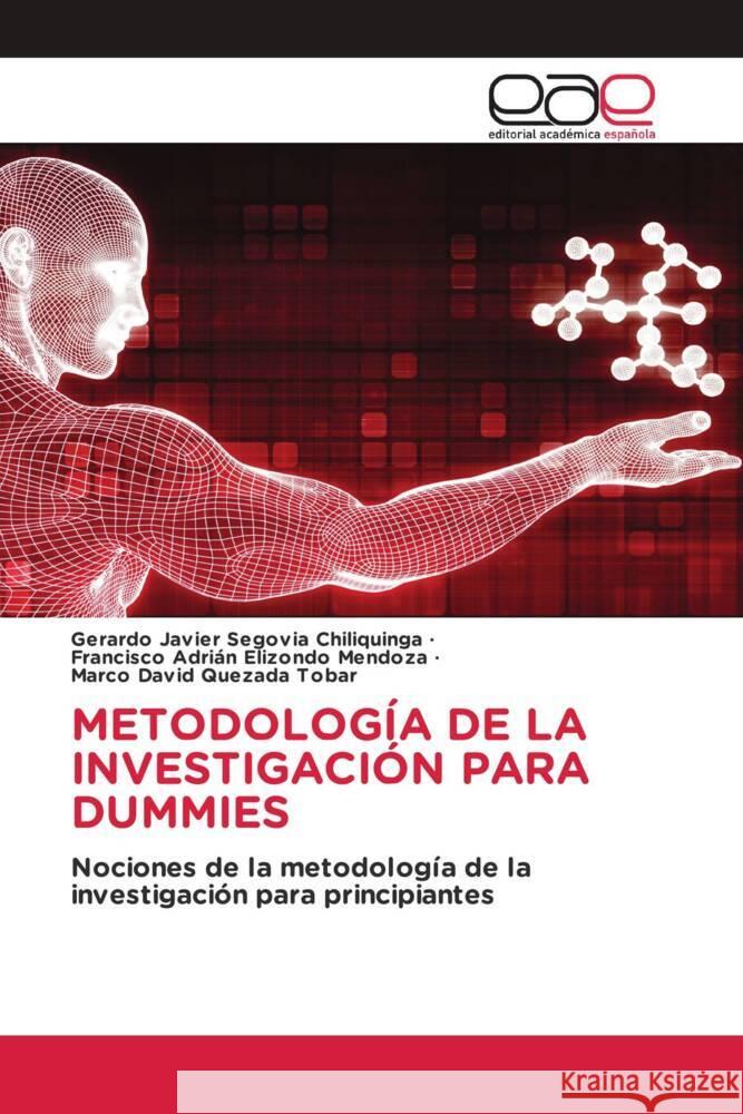METODOLOGÍA DE LA INVESTIGACIÓN PARA DUMMIES Segovia Chiliquinga, Gerardo Javier, Elizondo Mendoza, Francisco Adrián, Quezada Tobar, Marco David 9786139469673 Editorial Académica Española - książka