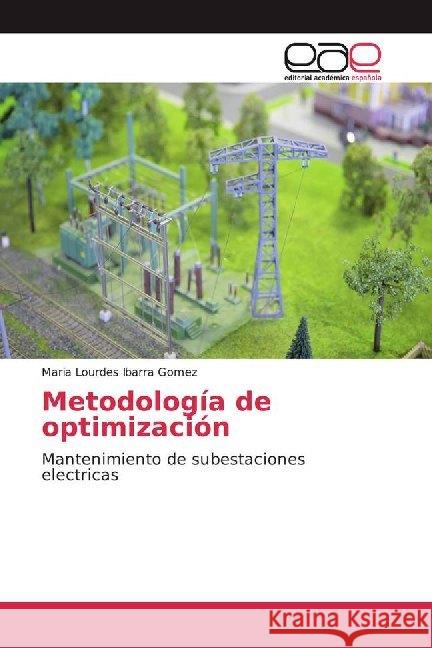 Metodología de optimización : Mantenimiento de subestaciones electricas Ibarra Gomez, Maria Lourdes 9786139466917 Editorial Académica Española - książka