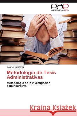 Metodología de Tesis Administrativas Gutiérrez Gabriel 9783845493732 Editorial Acad Mica Espa Ola - książka