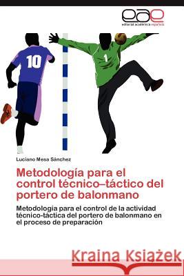 Metodología para el control técnico-táctico del portero de balonmano Mesa Sánchez Luciano 9783847364665 Editorial Acad Mica Espa Ola - książka
